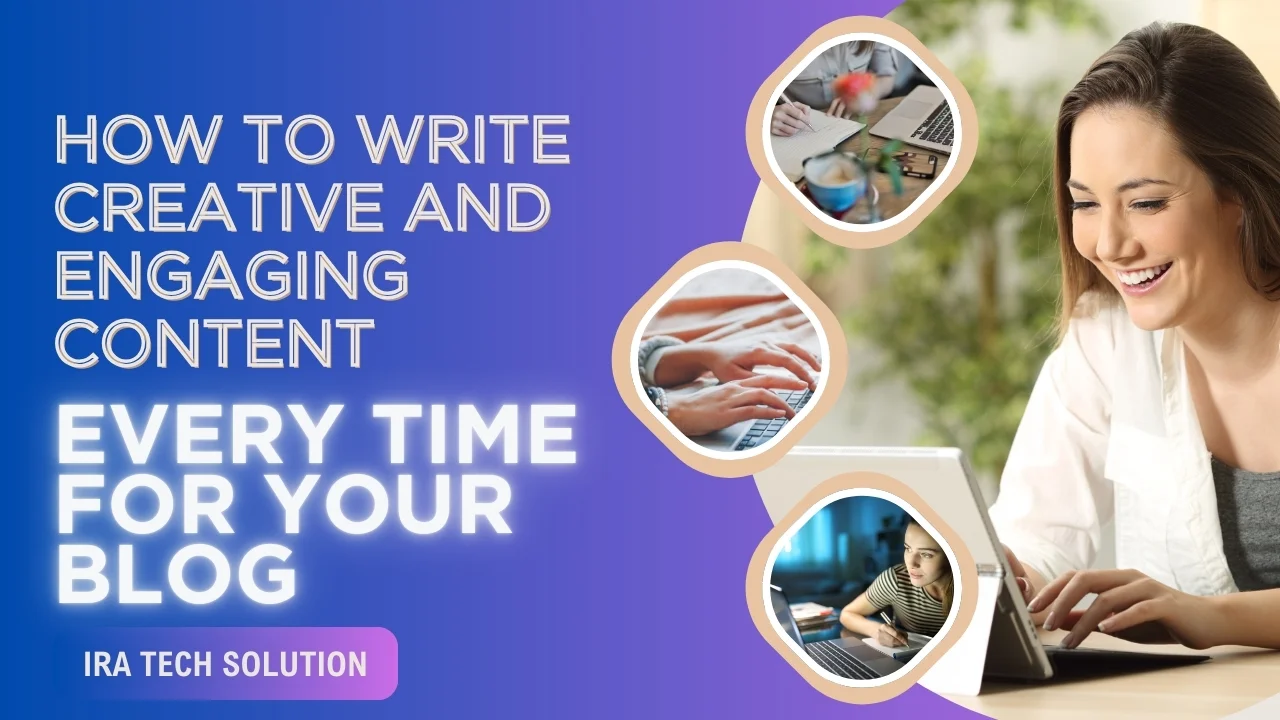 How to Write Creative and Engaging Content Every Time for Your Blog