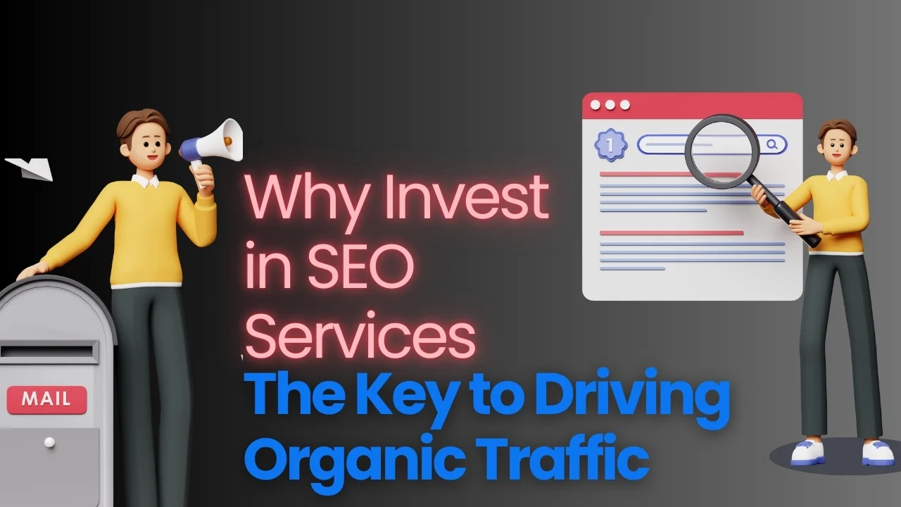 Why Invest in SEO Services the Key to Driving Organic Traffic