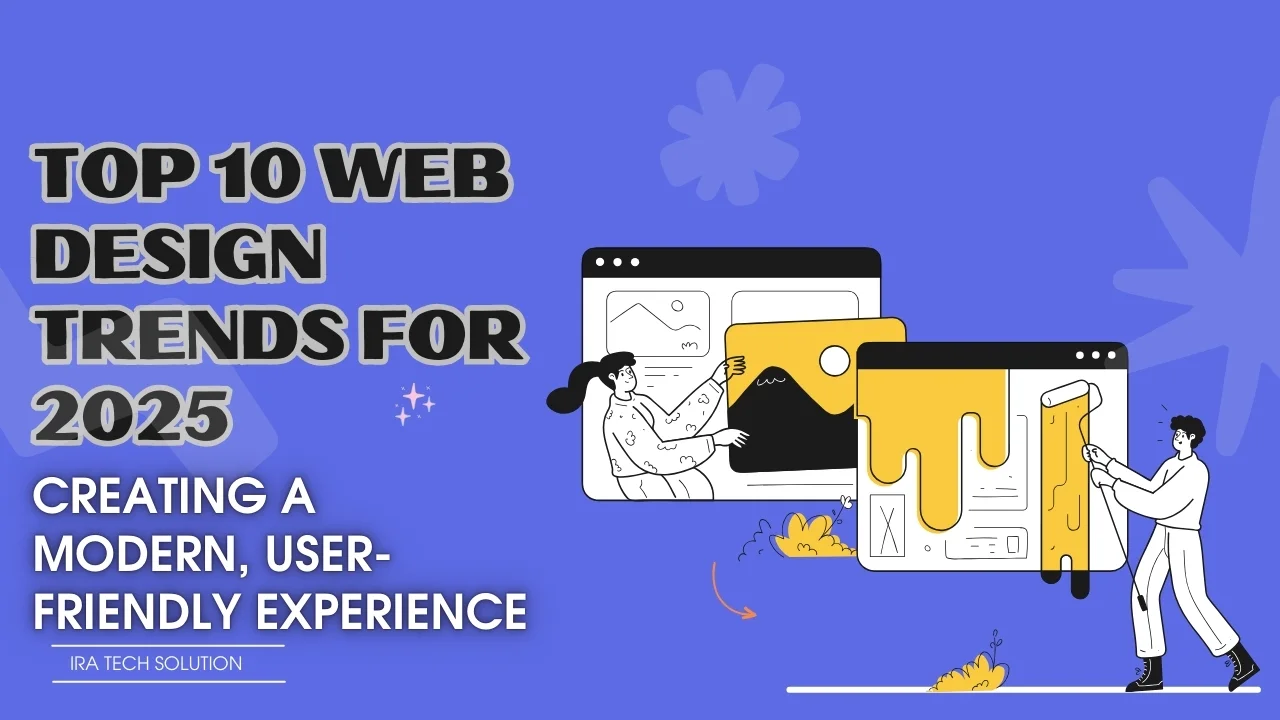 Top 10 Web Design Trends for 2025: Creating a Modern, User-Friendly Experience